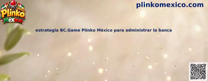 Ilustración de una estrategia de administración de banca para Plinko México en BC.Game