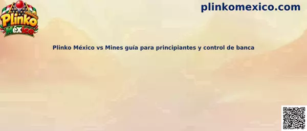 Plinko México vs Mines guía para principiantes y control de banca