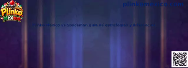 Comparativa informativa entre Plinko México y Spaceman sobre mecanismos, multiplicadores y riesgos de juego