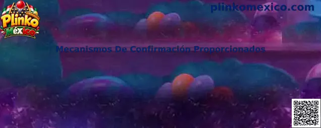 Guía de Mecanismos De Confirmación Proporcionados en Plinko México