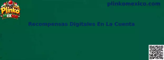 Guía de Plinko México para comprobar recompensas digitales acreditadas en una cuenta