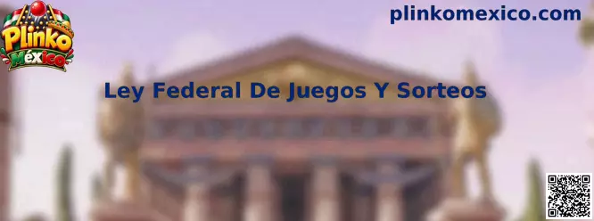 Guía informativa sobre la Ley Federal De Juegos Y Sorteos en México