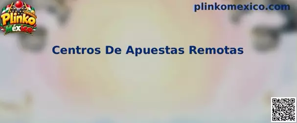 Guía informativa sobre Centros De Apuestas Remotas y Plinko México