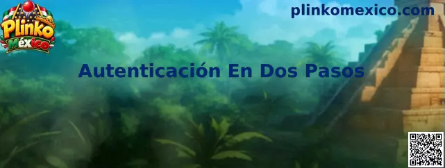 Guía de Autenticación En Dos Pasos para proteger el acceso en Plinko México