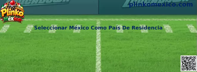 Guía para seleccionar México como país de residencia en Plinko México