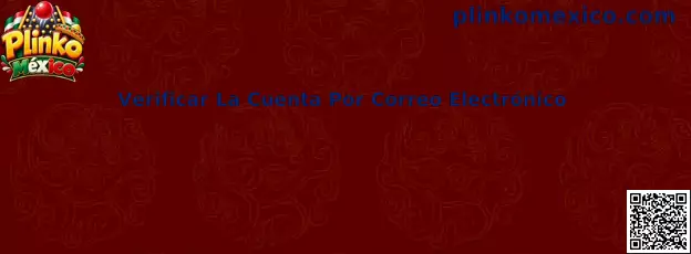 Guía de Plinko México para verificar la cuenta por correo electrónico