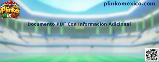 Guía sobre Documento PDF Con Información Adicional de Plinko México