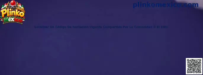 Guía de Plinko México para localizar y verificar un código de invitación vigente